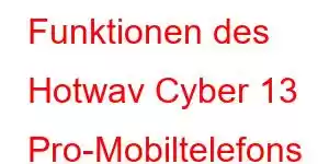 Funktionen des Hotwav Cyber ​​​​13 Pro-Mobiltelefons