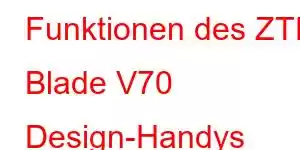 Funktionen des ZTE Blade V70 Design-Handys