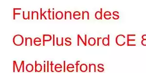 Funktionen des OnePlus Nord CE 8 Mobiltelefons