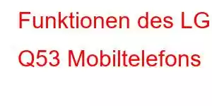 Funktionen des LG Q53 Mobiltelefons