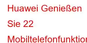 Huawei Genießen Sie 22 Mobiltelefonfunktionen