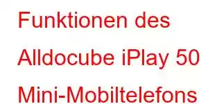 Funktionen des Alldocube iPlay 50 Mini-Mobiltelefons