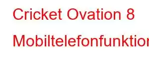 Cricket Ovation 8 Mobiltelefonfunktionen