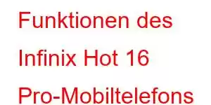 Funktionen des Infinix Hot 16 Pro-Mobiltelefons