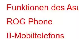 Funktionen des Asus ROG Phone II-Mobiltelefons