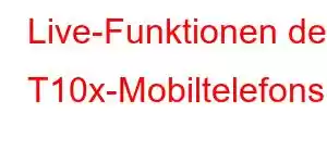 Live-Funktionen des T10x-Mobiltelefons