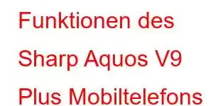 Funktionen des Sharp Aquos V9 Plus Mobiltelefons