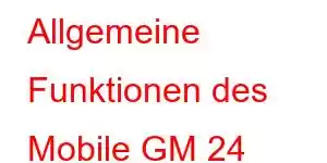 Allgemeine Funktionen des Mobile GM 24 Pro-Mobiltelefons