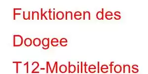 Funktionen des Doogee T12-Mobiltelefons