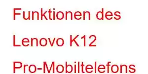 Funktionen des Lenovo K12 Pro-Mobiltelefons