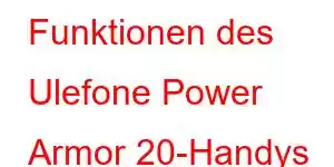 Funktionen des Ulefone Power Armor 20-Handys