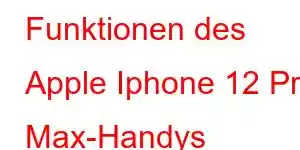 Funktionen des Apple Iphone 12 Pro Max-Handys