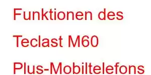 Funktionen des Teclast M60 Plus-Mobiltelefons