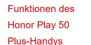 Funktionen des Honor Play 50 Plus-Handys