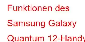 Funktionen des Samsung Galaxy Quantum 12-Handys