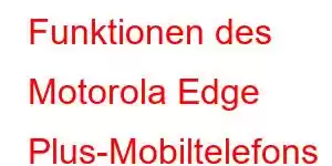 Funktionen des Motorola Edge Plus-Mobiltelefons