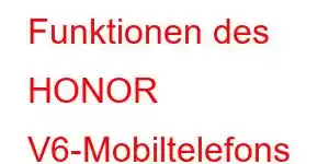 Funktionen des HONOR V6-Mobiltelefons