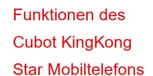 Funktionen des Cubot KingKong Star Mobiltelefons