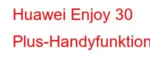 Huawei Enjoy 30 Plus-Handyfunktionen