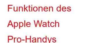 Funktionen des Apple Watch Pro-Handys