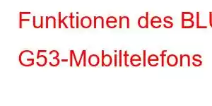 Funktionen des BLU G53-Mobiltelefons