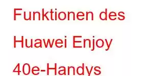 Funktionen des Huawei Enjoy 40e-Handys