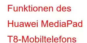 Funktionen des Huawei MediaPad T8-Mobiltelefons