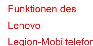 Funktionen des Lenovo Legion-Mobiltelefons