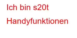 Ich bin s20t Handyfunktionen