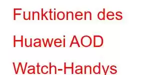 Funktionen des Huawei AOD Watch-Handys