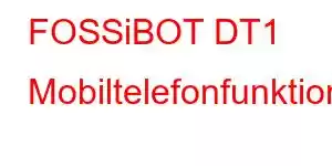 FOSSiBOT DT1 Mobiltelefonfunktionen