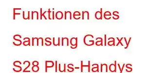 Funktionen des Samsung Galaxy S28 Plus-Handys