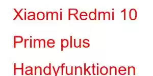 Xiaomi Redmi 10 Prime plus Handyfunktionen