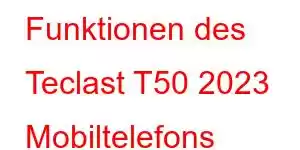 Funktionen des Teclast T50 2023 Mobiltelefons