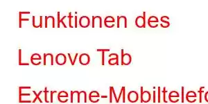 Funktionen des Lenovo Tab Extreme-Mobiltelefons