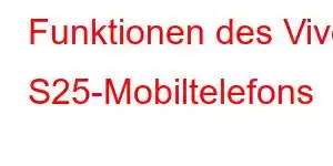 Funktionen des Vivo S25-Mobiltelefons