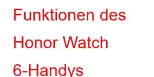 Funktionen des Honor Watch 6-Handys