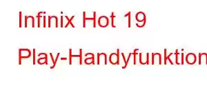 Infinix Hot 19 Play-Handyfunktionen