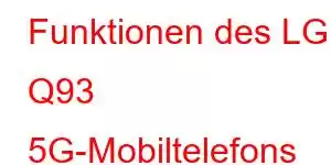 Funktionen des LG Q93 5G-Mobiltelefons