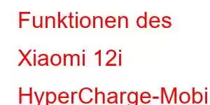 Funktionen des Xiaomi 12i HyperCharge-Mobiltelefons