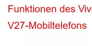 Funktionen des Vivo V27-Mobiltelefons