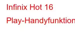 Infinix Hot 16 Play-Handyfunktionen