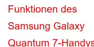 Funktionen des Samsung Galaxy Quantum 7-Handys