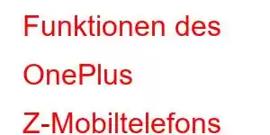 Funktionen des OnePlus Z-Mobiltelefons