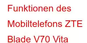 Funktionen des Mobiltelefons ZTE Blade V70 Vita