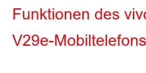 Funktionen des vivo V29e-Mobiltelefons