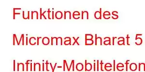 Funktionen des Micromax Bharat 5 Infinity-Mobiltelefons