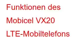 Funktionen des Mobicel VX20 LTE-Mobiltelefons