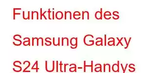 Funktionen des Samsung Galaxy S24 Ultra-Handys