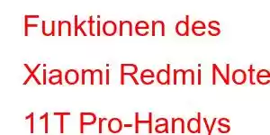 Funktionen des Xiaomi Redmi Note 11T Pro-Handys